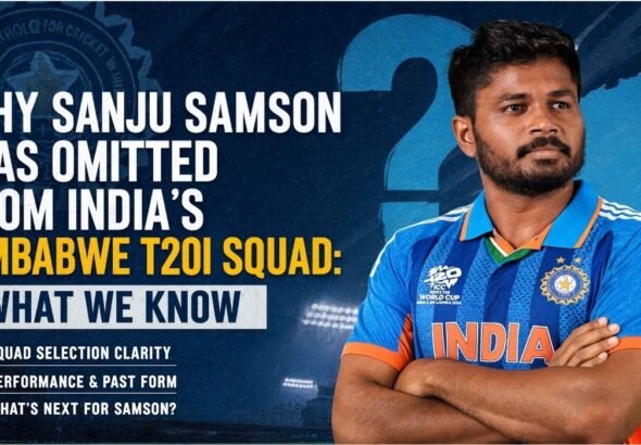 Why Sanju Samson Was Omitted from India’s Zimbabwe T20I Squad What We Know